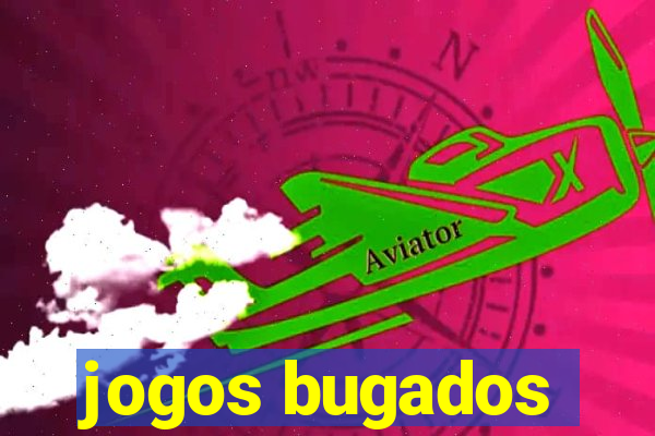 jogos bugados